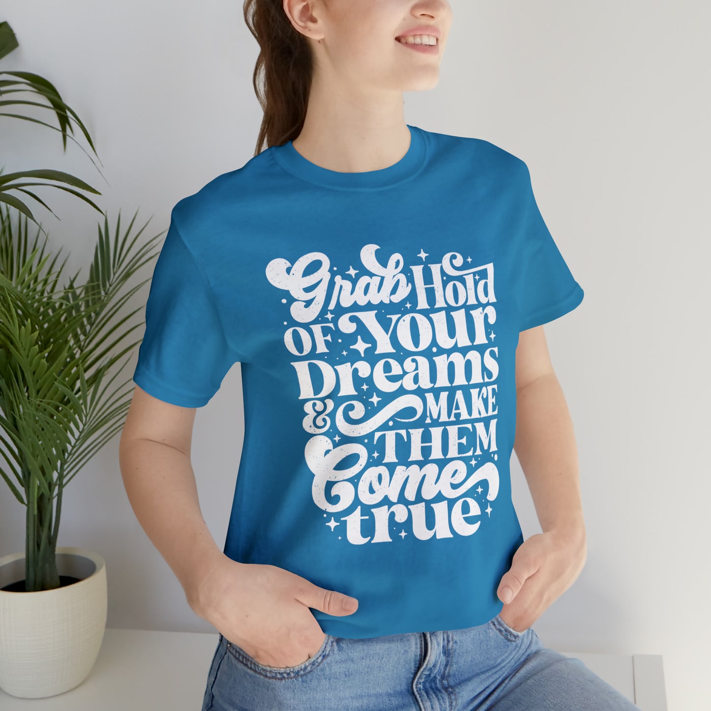Grab Hold of Your Dreams Tee