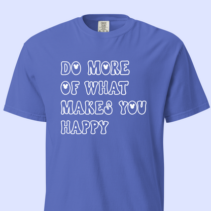 Do More of What Makes You Happy Tee (Comfort Colors)