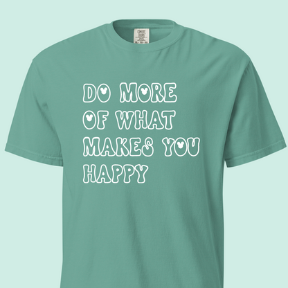 Do More of What Makes You Happy Tee (Comfort Colors)